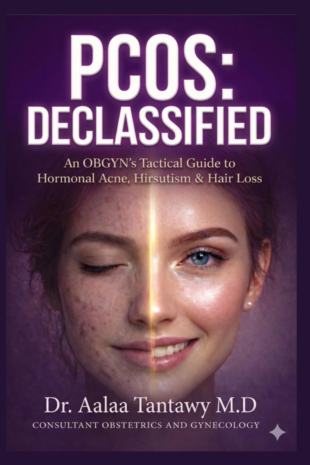 PCOS: DECLASSIFIED: An OBGYN’s Tactical Guide to Hormonal Acne, Hirsutism, and Hair Loss
