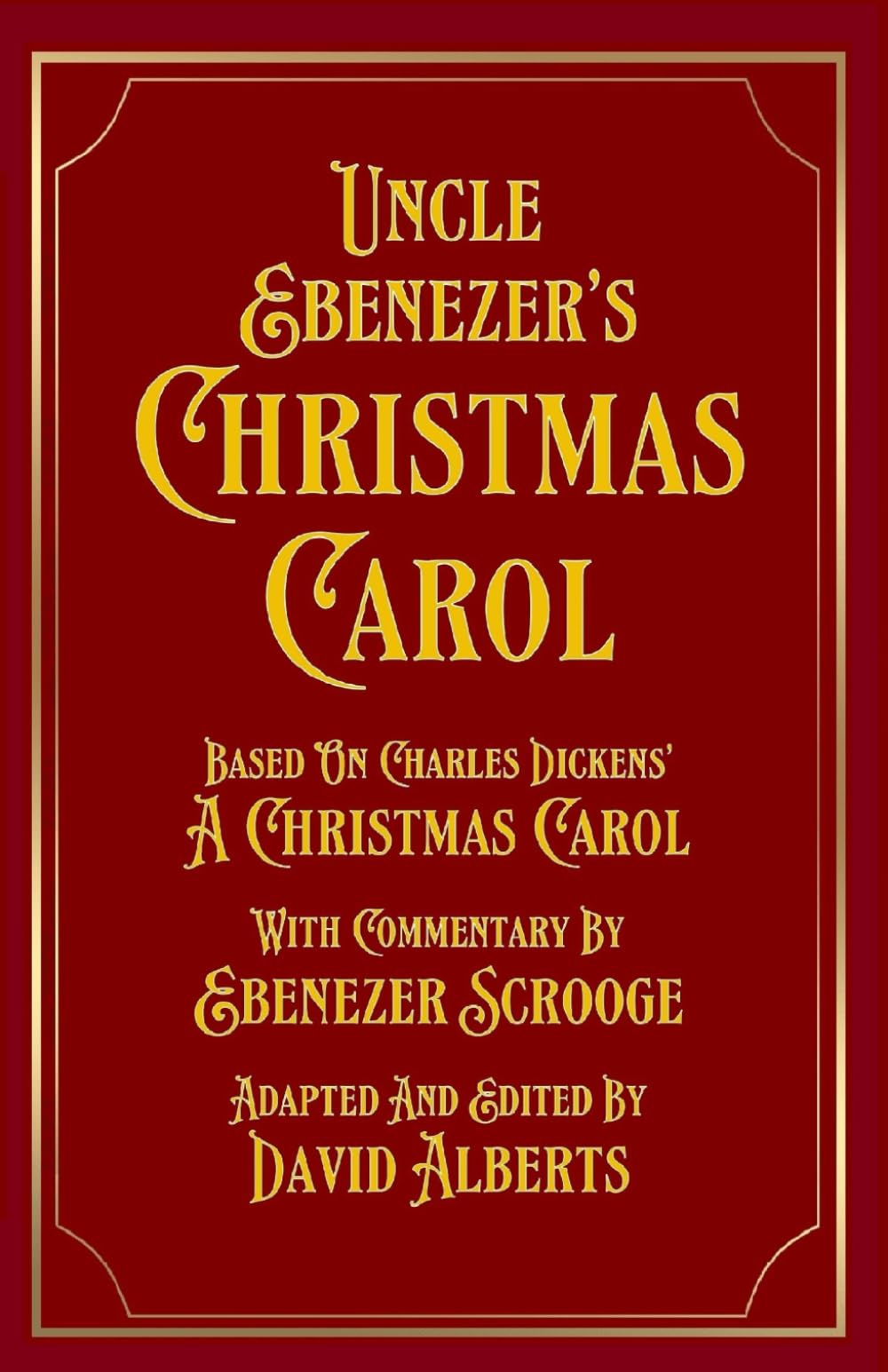 Uncle Ebenezer's Christmas Carol: With Commentary By Ebenezer Scrooge