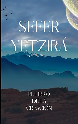 Sefer Yetzirá- Cábala y Misticismo El Libro de la Creación- El Código Divino de la Formación del Universo (Spanish Edition)