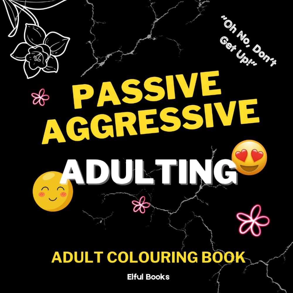 Sarcastic Adult Coloring Book: Bold And Sarcastic Colouring For Adults | Passive Aggressive Adulting - Featuring Sassy Remarks and One Liners for ... Relief and Relaxation (Adult Colouring Books)