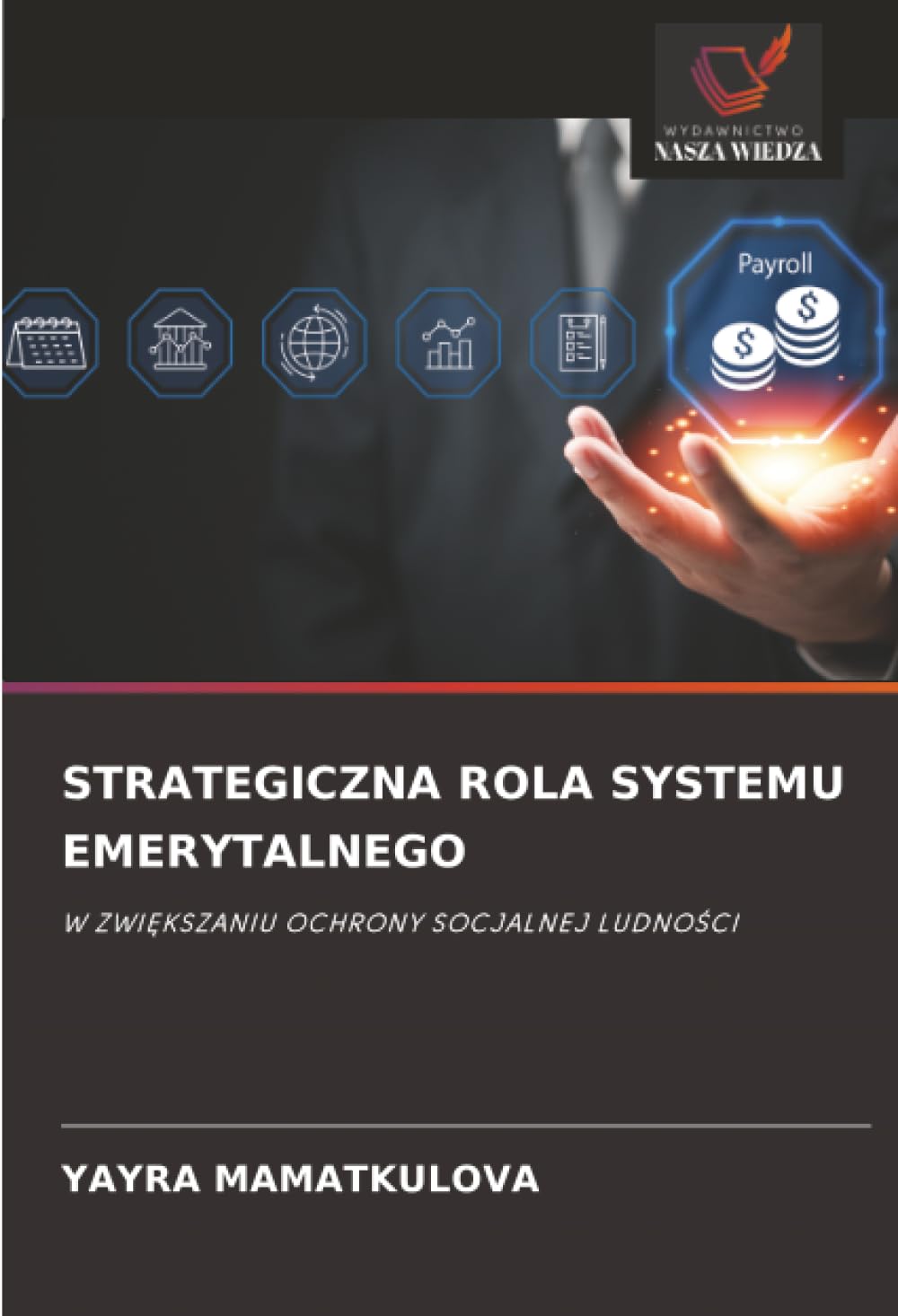 STRATEGICZNA ROLA SYSTEMU EMERYTALNEGO: W ZWIĘKSZANIU OCHRONY SOCJALNEJ LUDNOŚCI: W ZWI¿KSZANIU OCHRONY SOCJALNEJ LUDNO¿CI
