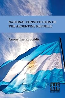 National Constitution Of The Argentine Republic: General Constituent Assembly, City Of Santa Fe, August 22, 1994