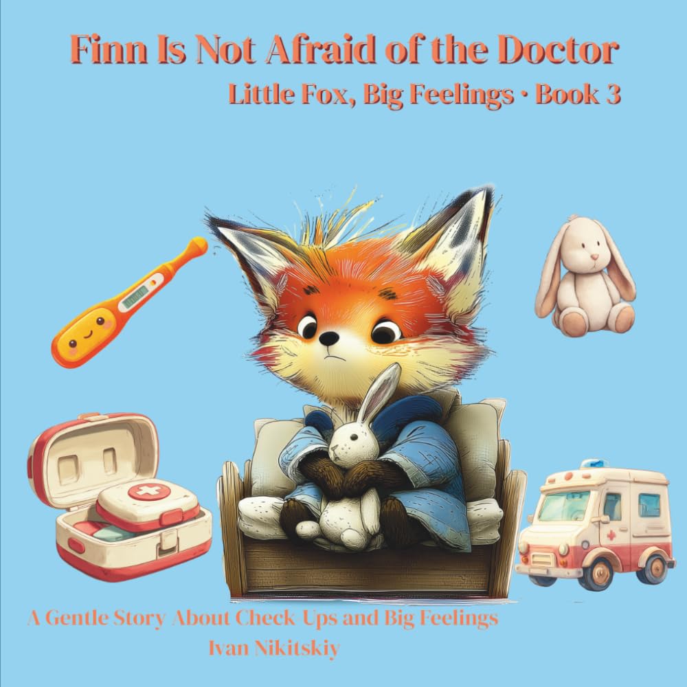 Finn Is Not Afraid of the Doctor: A Gentle Story About Check-Ups and Big Feelings (Little Fox, Big Feelings)