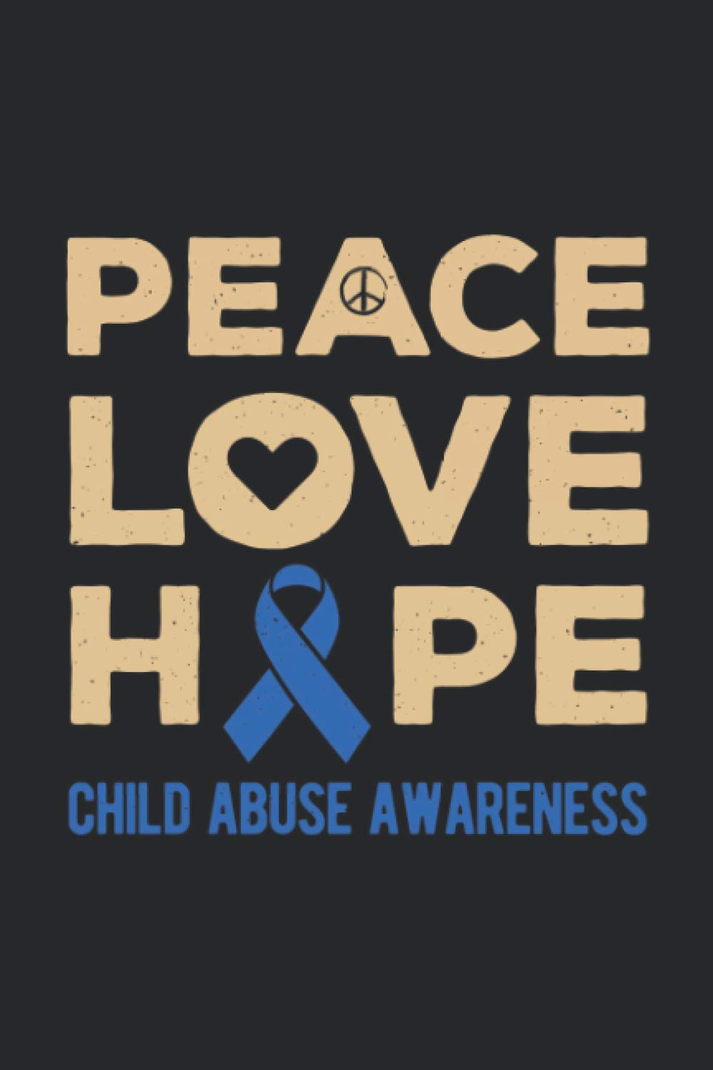 Peace Love Hope Child Abuse Awareness: Children Abuse Prevention Month Blue Ribbon Blank Lined Book For Victims Survivors And Warriors