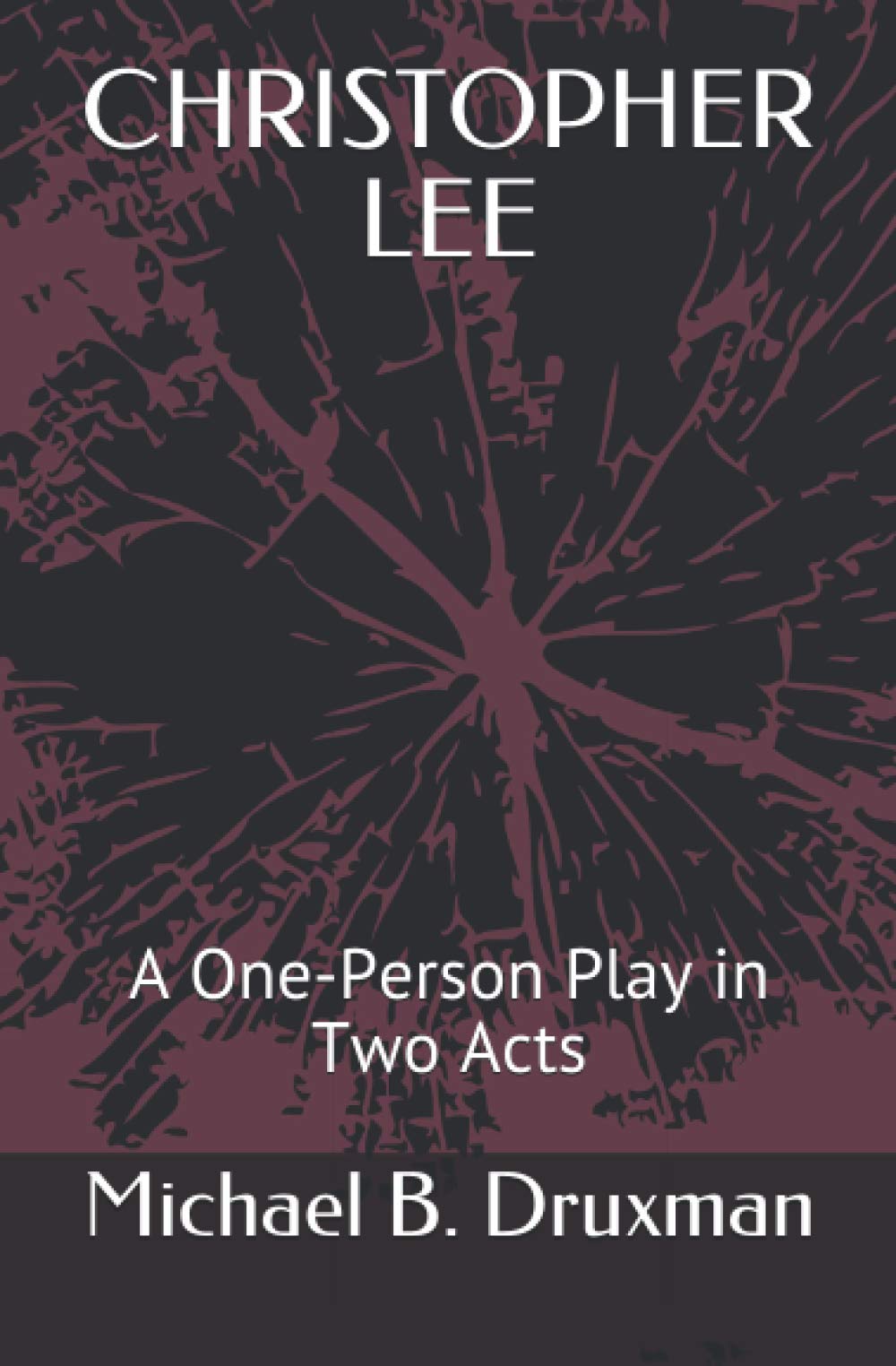 CHRISTOPHER LEE: A One-Person Play in Two Acts: 44 (The Hollywood Legends)