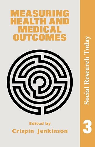 Measuring Health And Medical Outcomes (Social Research Today, Vol 3)