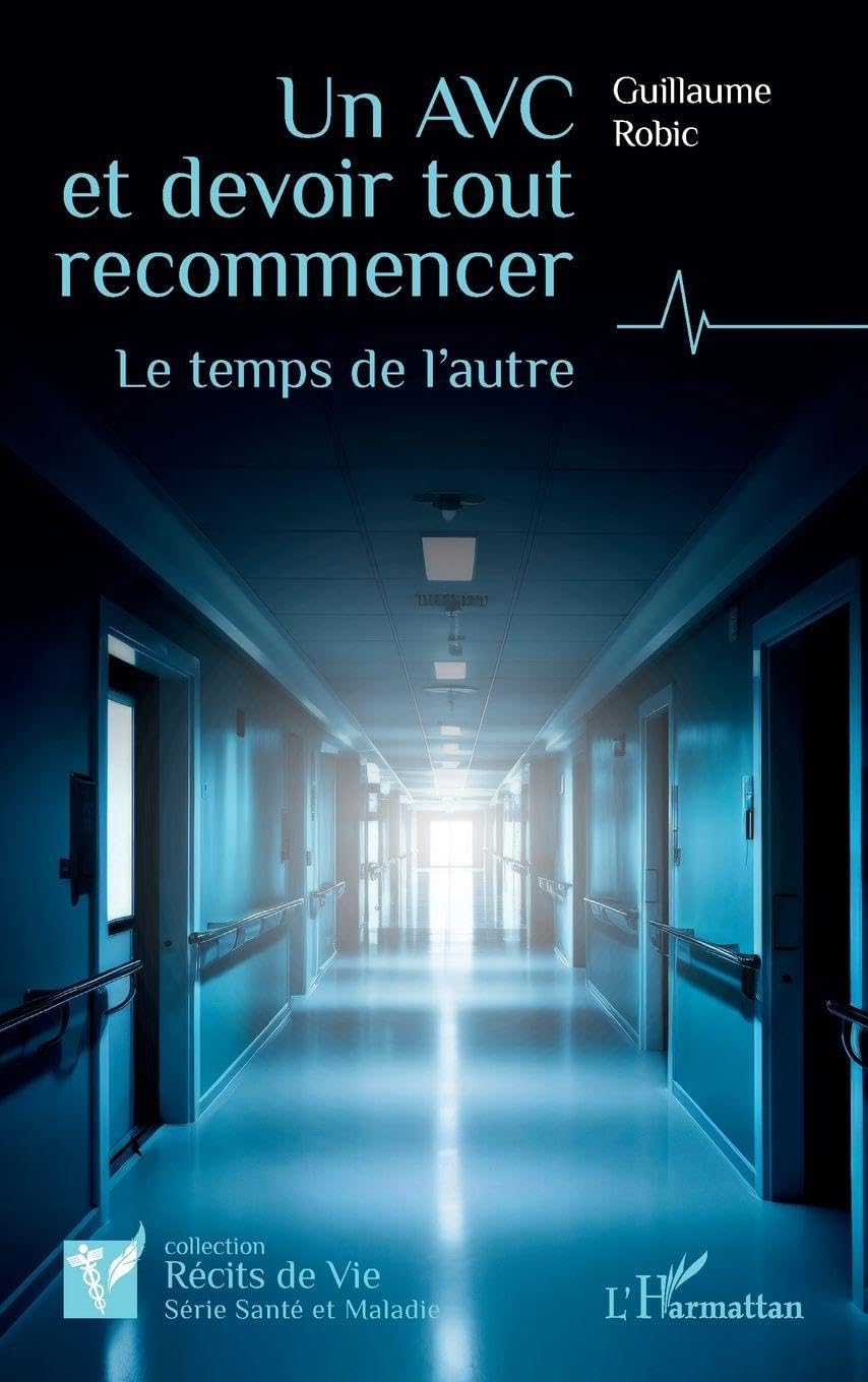 Un AVC et devoir tout recommencer: Le temps de l’autre (Récits de Vie)