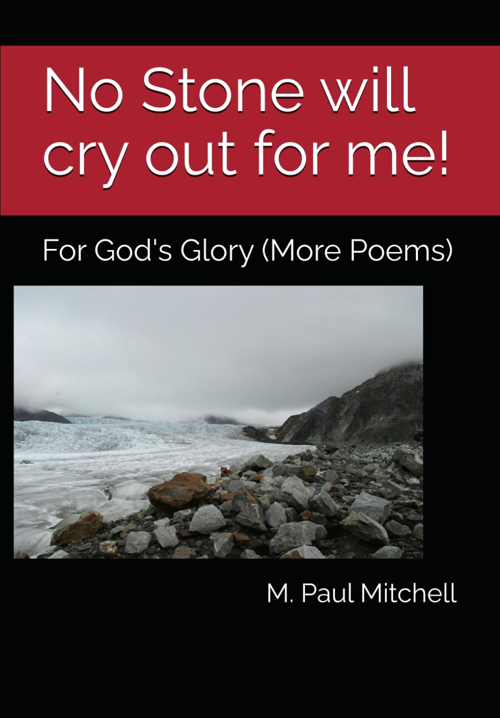 No Stone will cry out for me!: For God's Glory (More Poems)