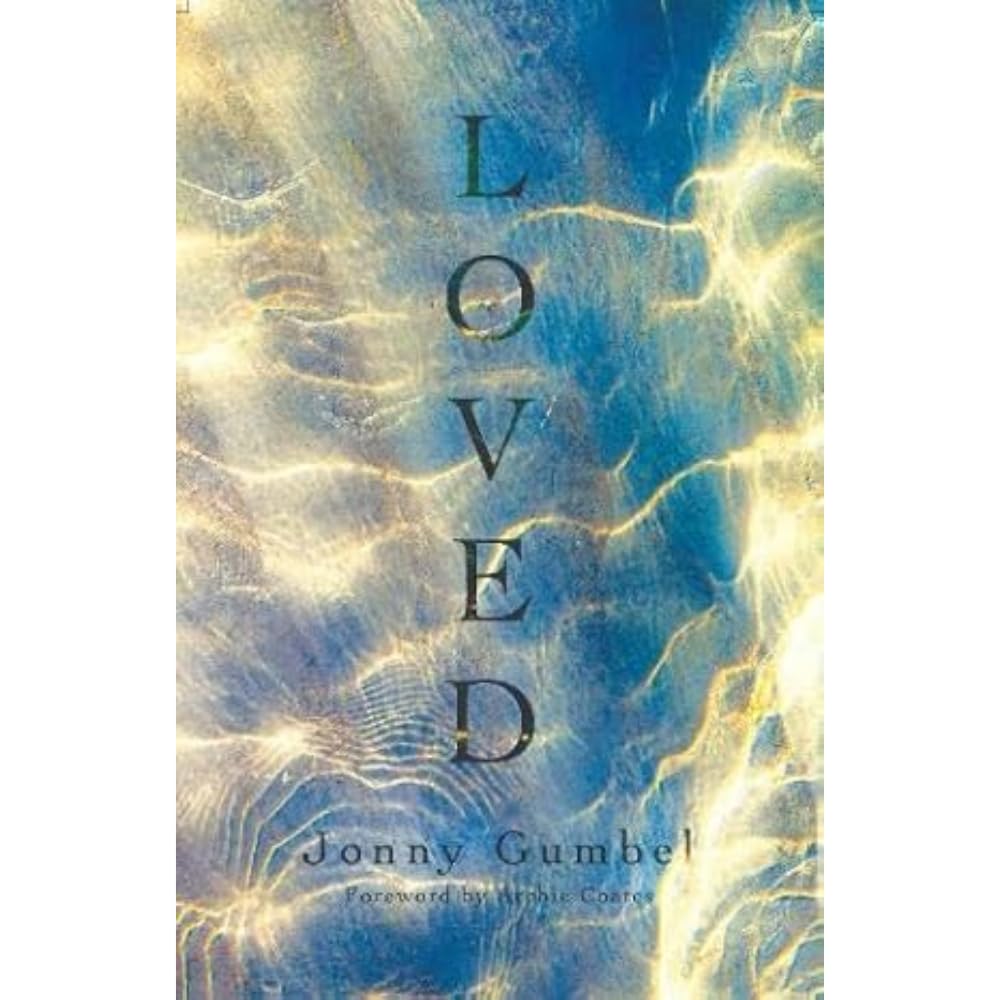 Loved: Knowing the love of God and how that changes absolutely everything