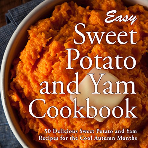 Easy Sweet Potato and Yam Cookbook 50 Delicious Sweet Potato and Yam
