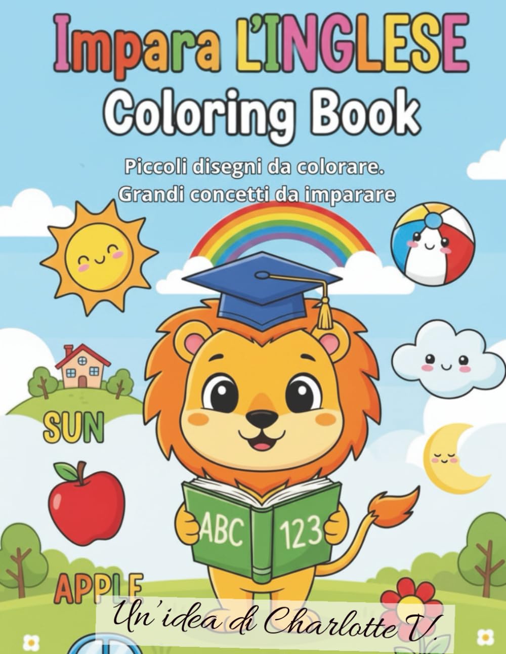 Impara l'Inglese - Coloring Book: Piccoli disegni da colorare. Grandi concetti da imparare