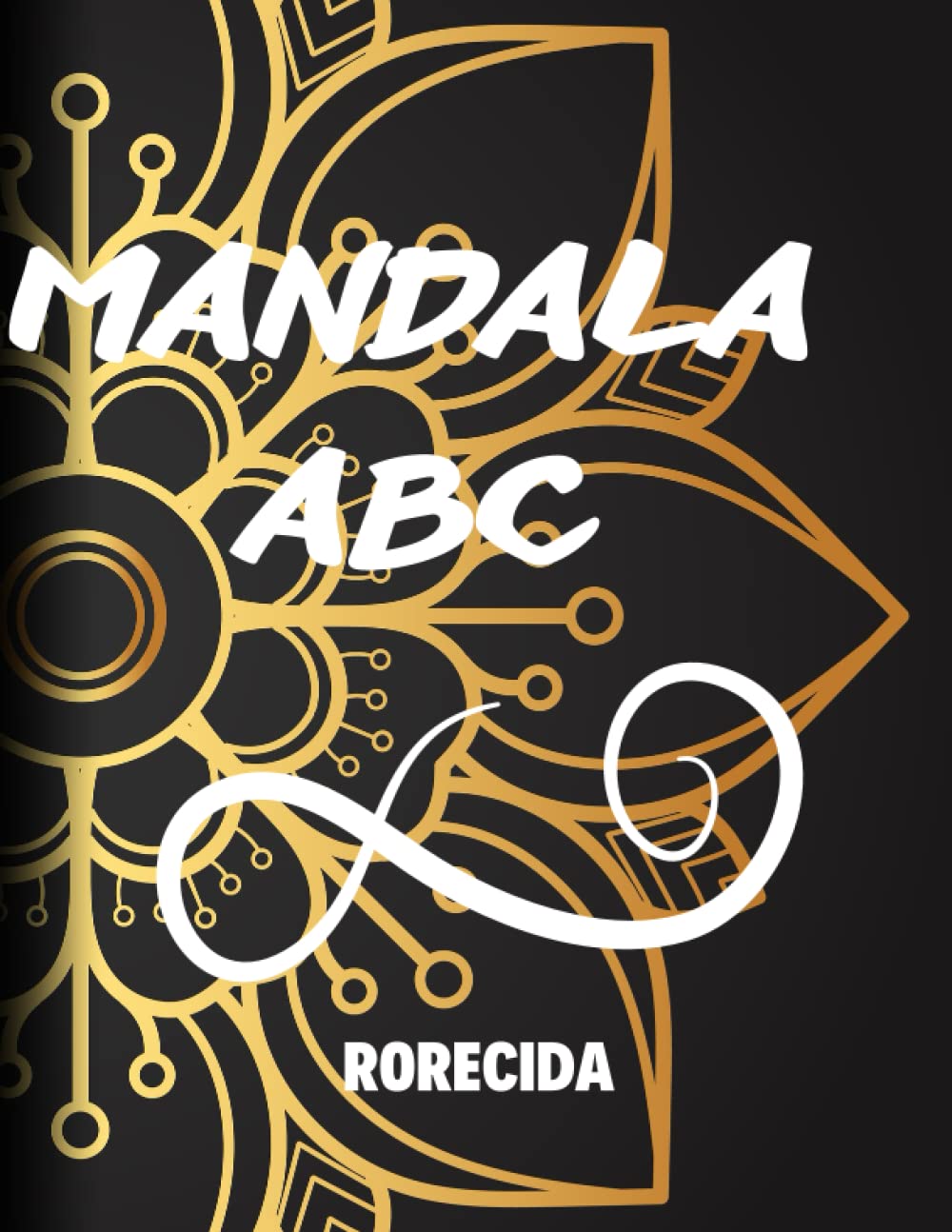 Mandala ABC: Mandala Adult Coloring Book, Mandala ABC Coloring Book for Kids,Adults and Beginners, Anxiety Coloring Book.