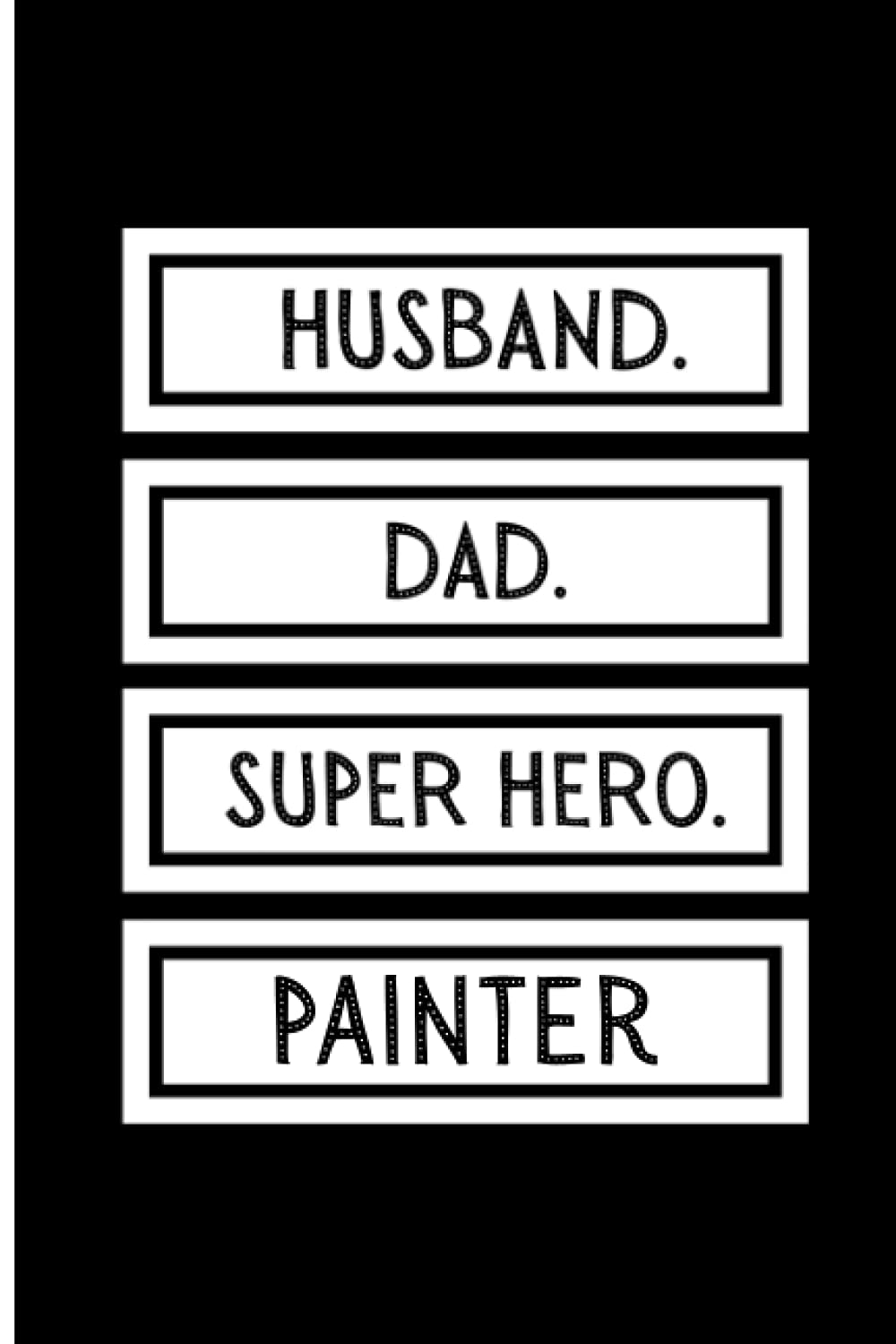 Husband Dad Super Hero Painter: Funny Father's Day Notebook For Painter Dad's , Lined Journal For Painter Fathers ,6x9 Inches , 110 Pages ,Father's Day Journal
