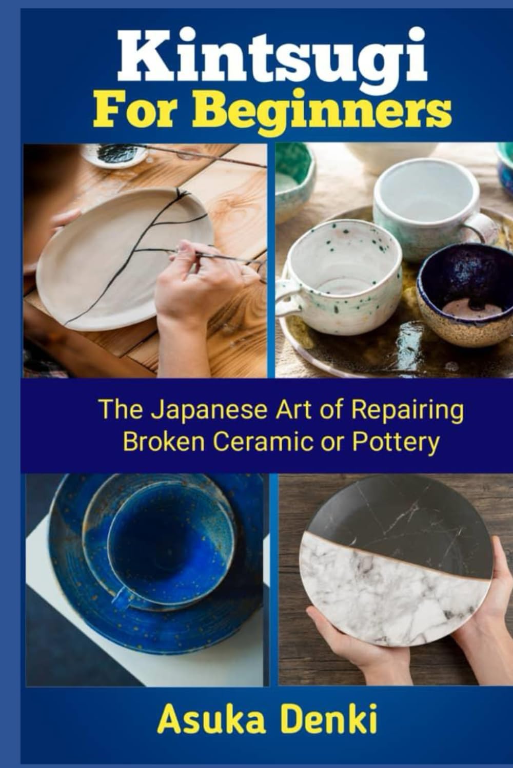 Kintsugi for Beginners: The Japanese Art of Repairing Broken Ceramic or Pottery