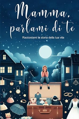 Mamma, parlami di te: Regali originali e personalizzati per la festa della mamma, compleanno, Natale | Un libro di più di 120 domande per conoscere la ... per dire: Mamma, ti amo, raccontami di te.