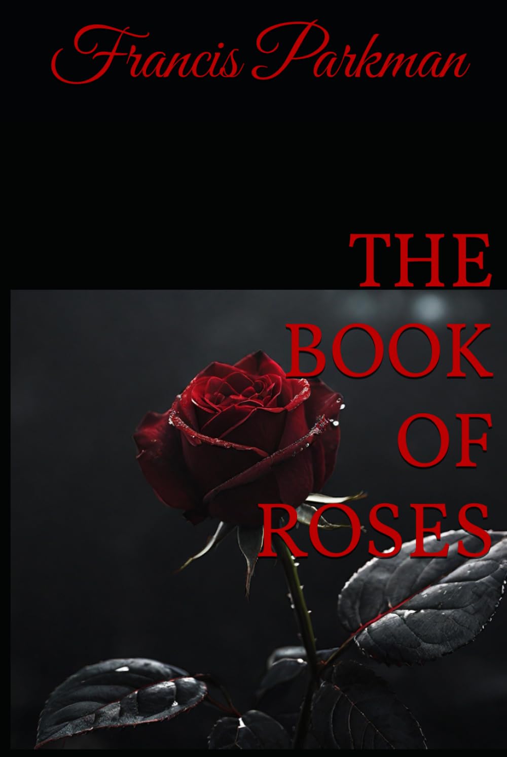 THE BOOK OF ROSES: Timeless Wisdom on Growing, Caring for, and Understanding Roses