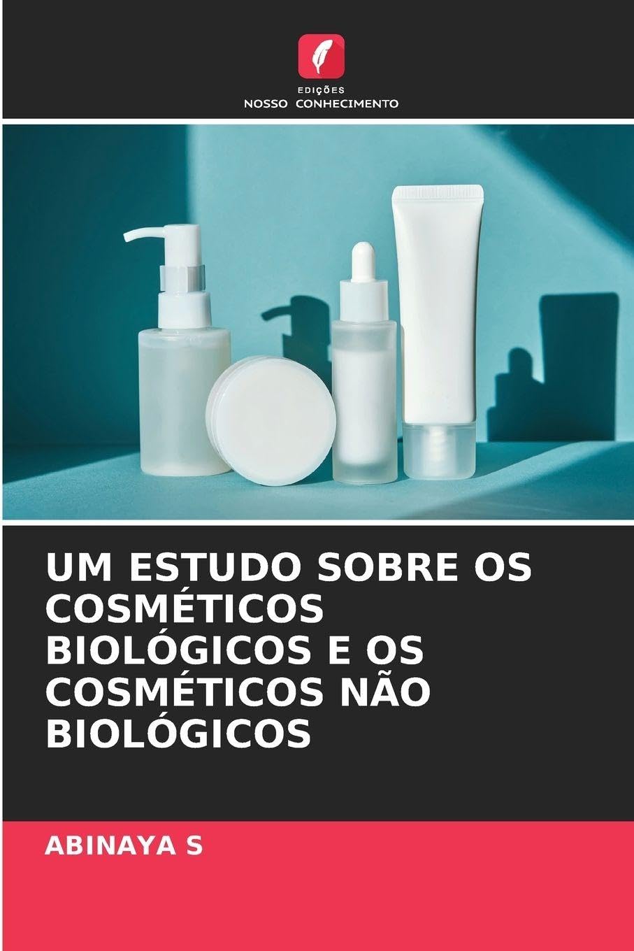 UM ESTUDO SOBRE OS COSMÉTICOS BIOLÓGICOS E OS COSMÉTICOS NÃO BIOLÓGICOS