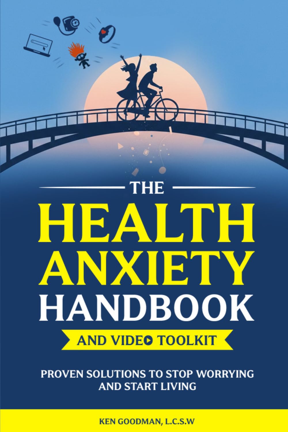 The Health Anxiety Handbook and Video Toolkit: Proven Solutions to Stop Worrying and Start Living