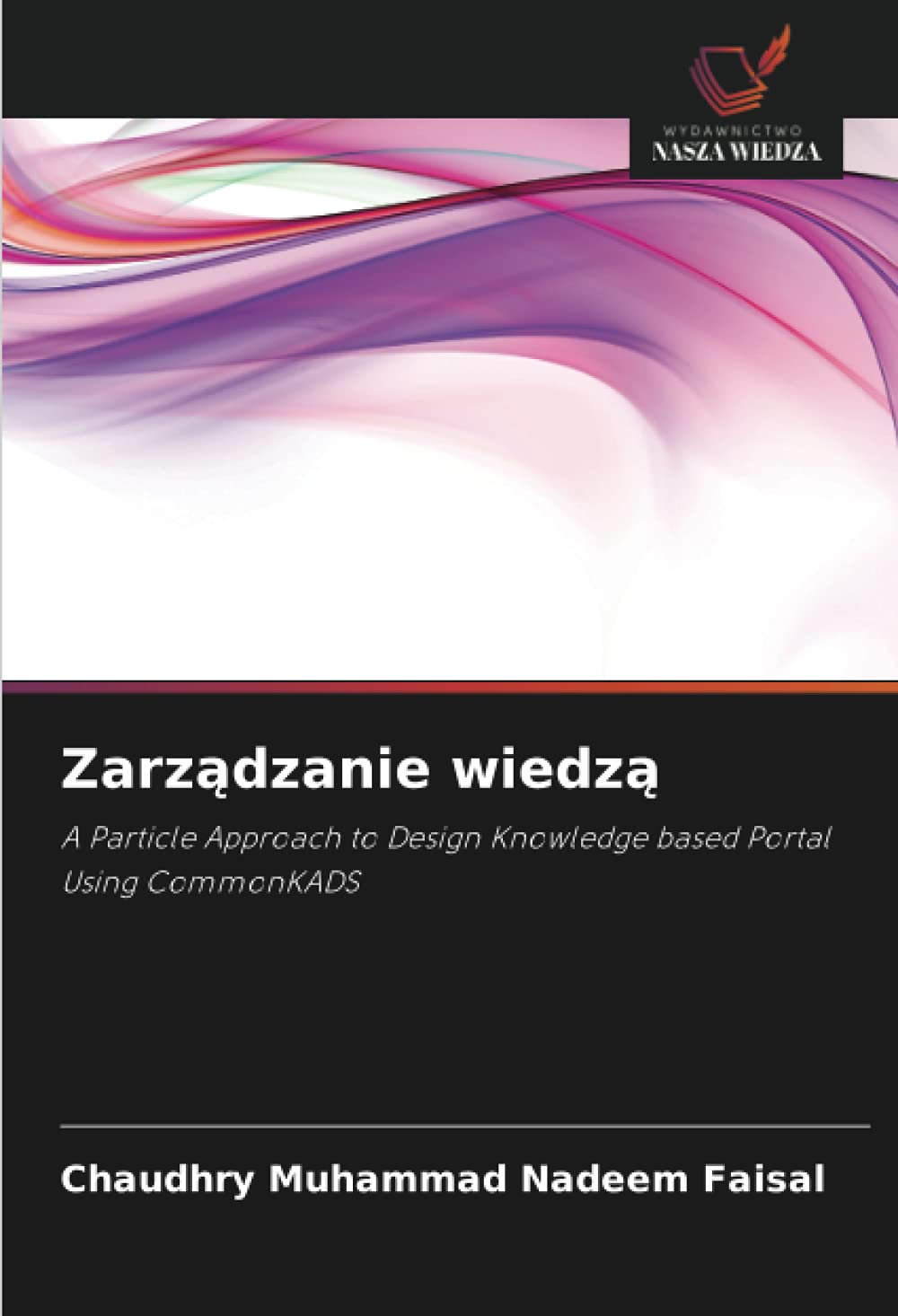 Zarządzanie wiedzą: A Particle Approach to Design Knowledge based Portal Using CommonKADS (Polish Edition)