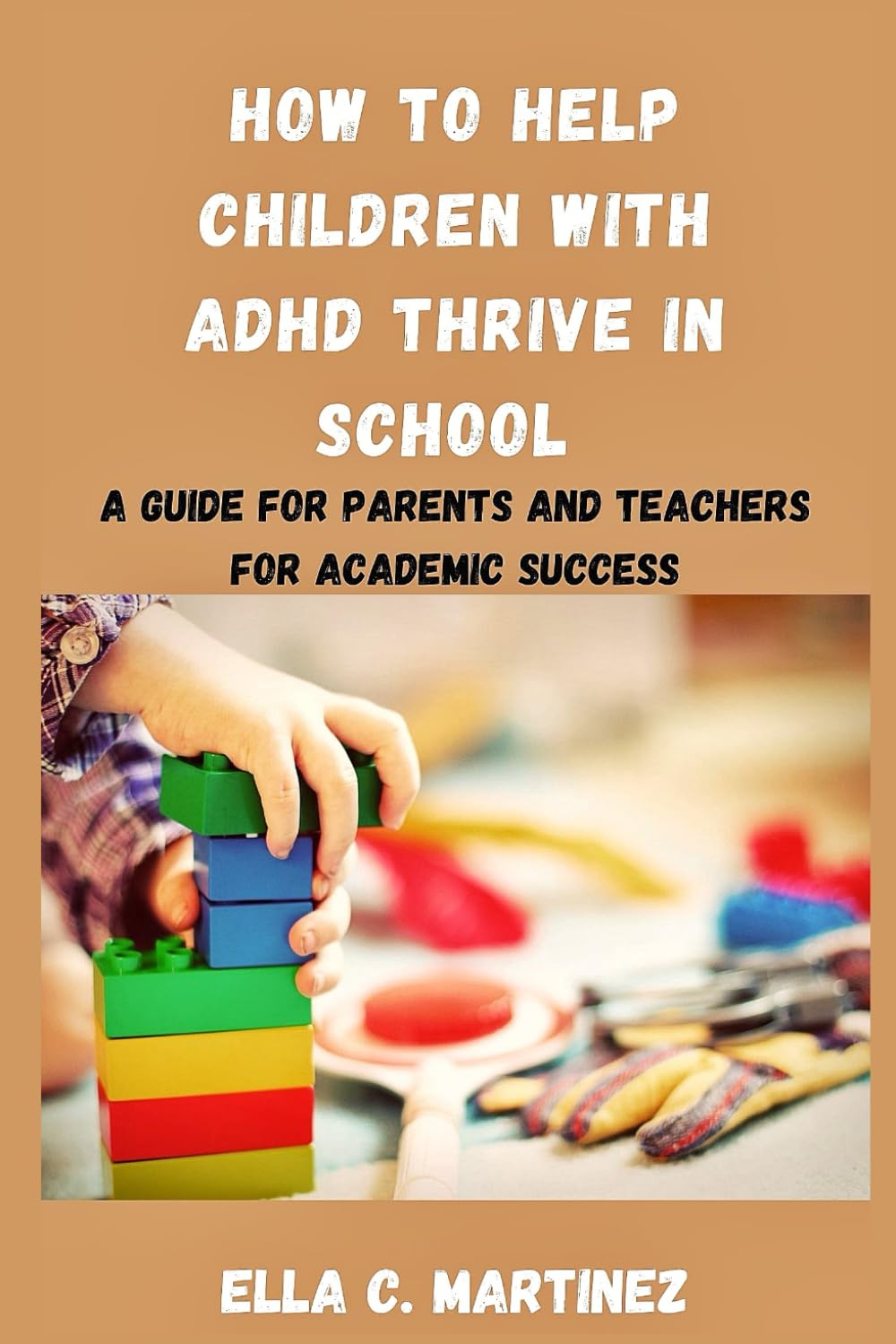 How to help children with ADHD thrive in school: A guide for parents and teachers for academic success (The ADHD Coach: A Guide to Success with ADHD)