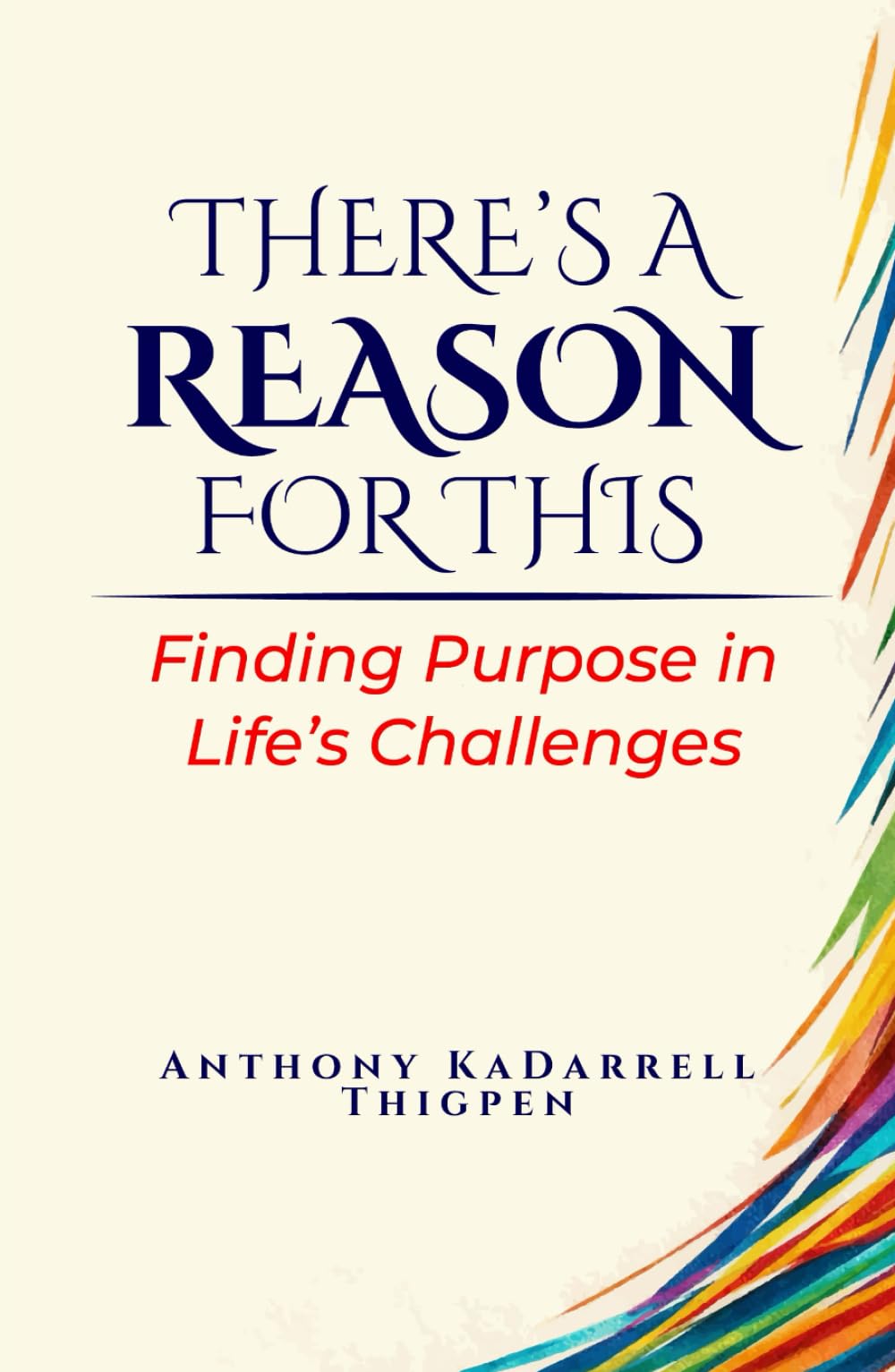 THERE'S A REASON FOR THIS: Finding Purpose in Life’s Challenges