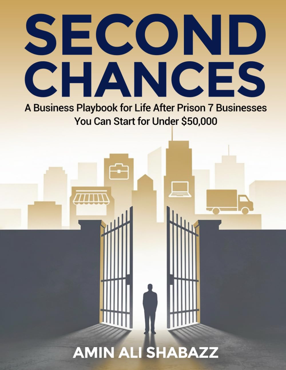 Second Chances A Business Playbook for Life After Prison 7 Businesses You Can Start for Under $50,000