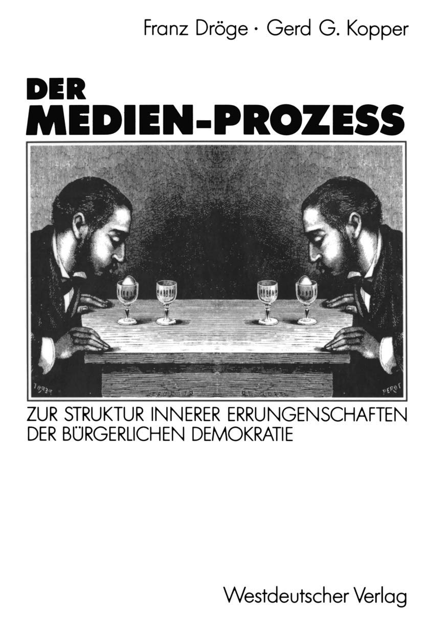 Der Medien-Prozess: Zur Struktur Innerer Errungenschaften der Bürgerlichen Demokratie (German Edition): Zur Struktur innerer Errungenschaften der bürgerlichen Gesellschaft