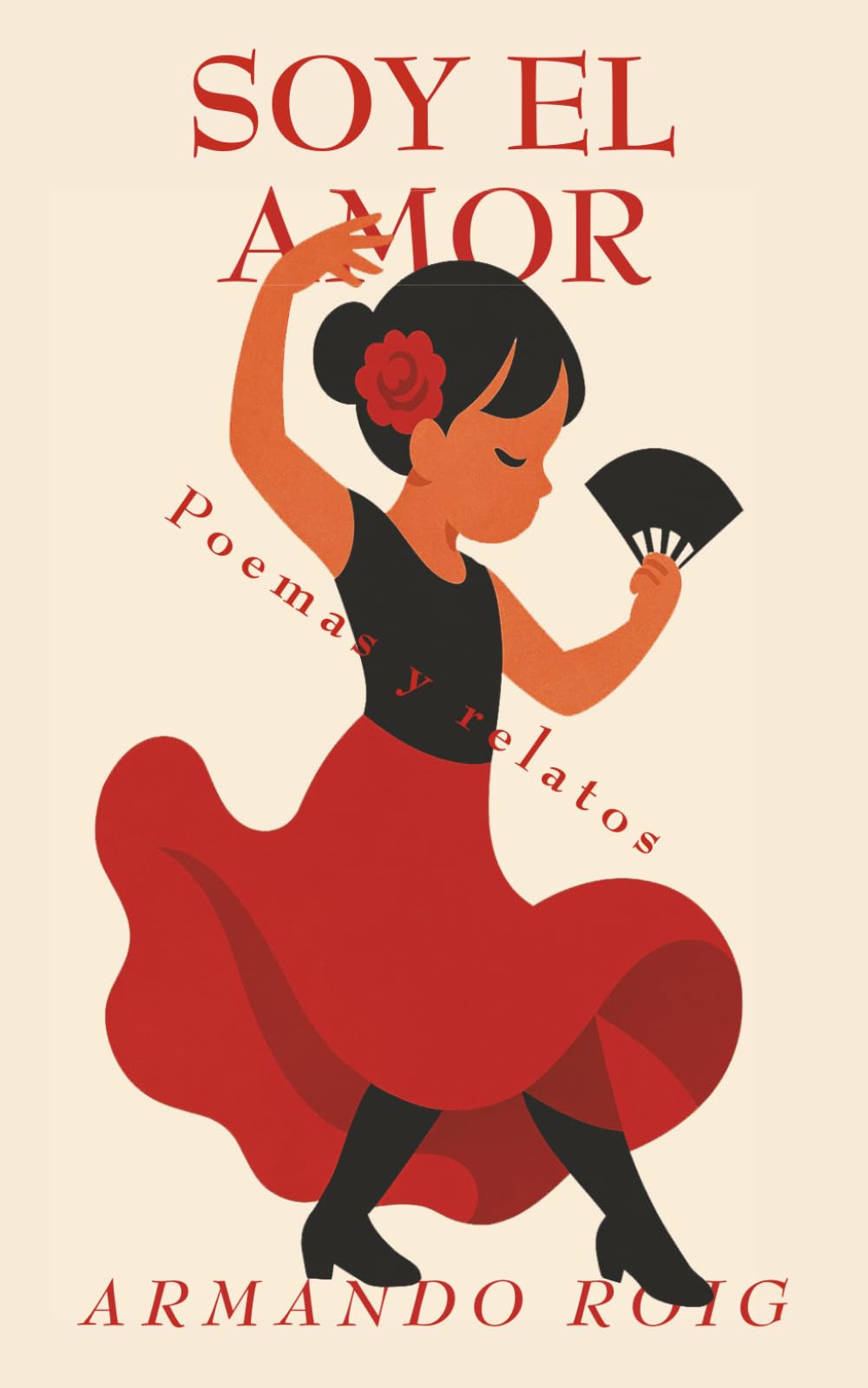 Soy el amor: Poemas y relatos