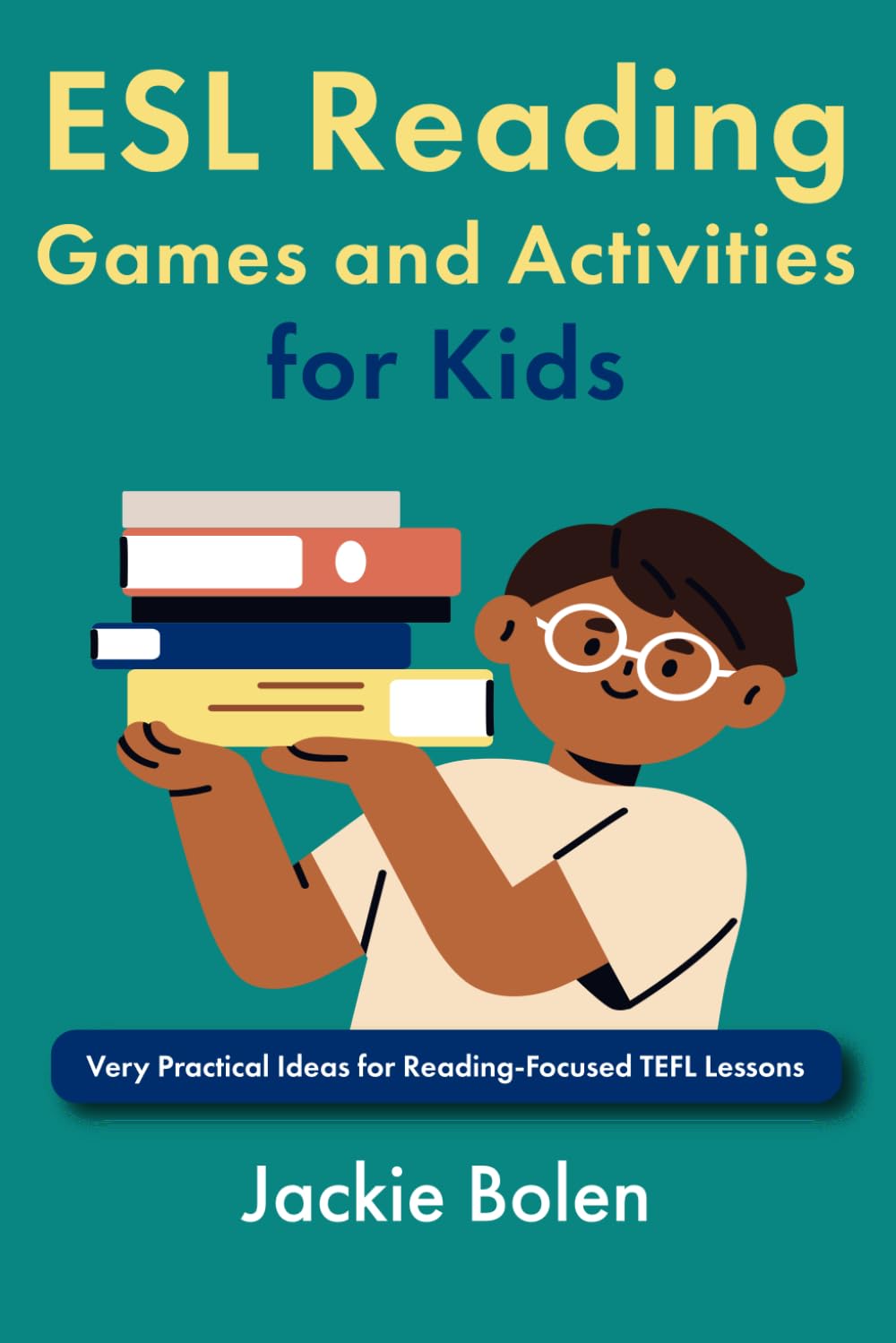 ESL Reading Games and Activities for Kids: Very Practical Ideas for Reading-Focused TEFL Lessons (Teaching English as a Second Language to Children)