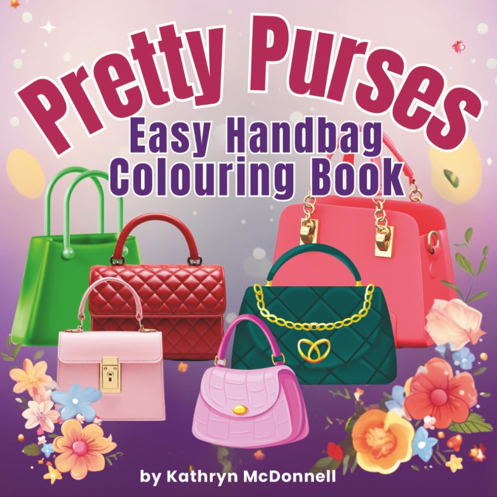 Pretty Purses: A Handbag Colouring Book With Cute Bags, Purses and Fashion Designs to Colour for Kids and Adults