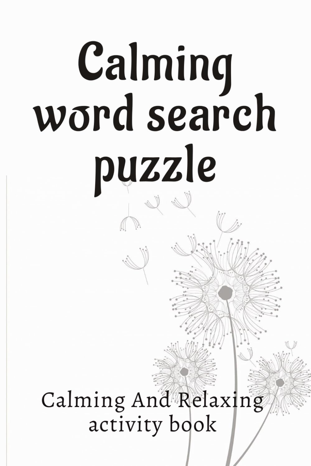 Calming word search puzzle: Calming word search puzzle, Calming And Relaxing activity book, +50 search word puzzle, solution included, 110 pages