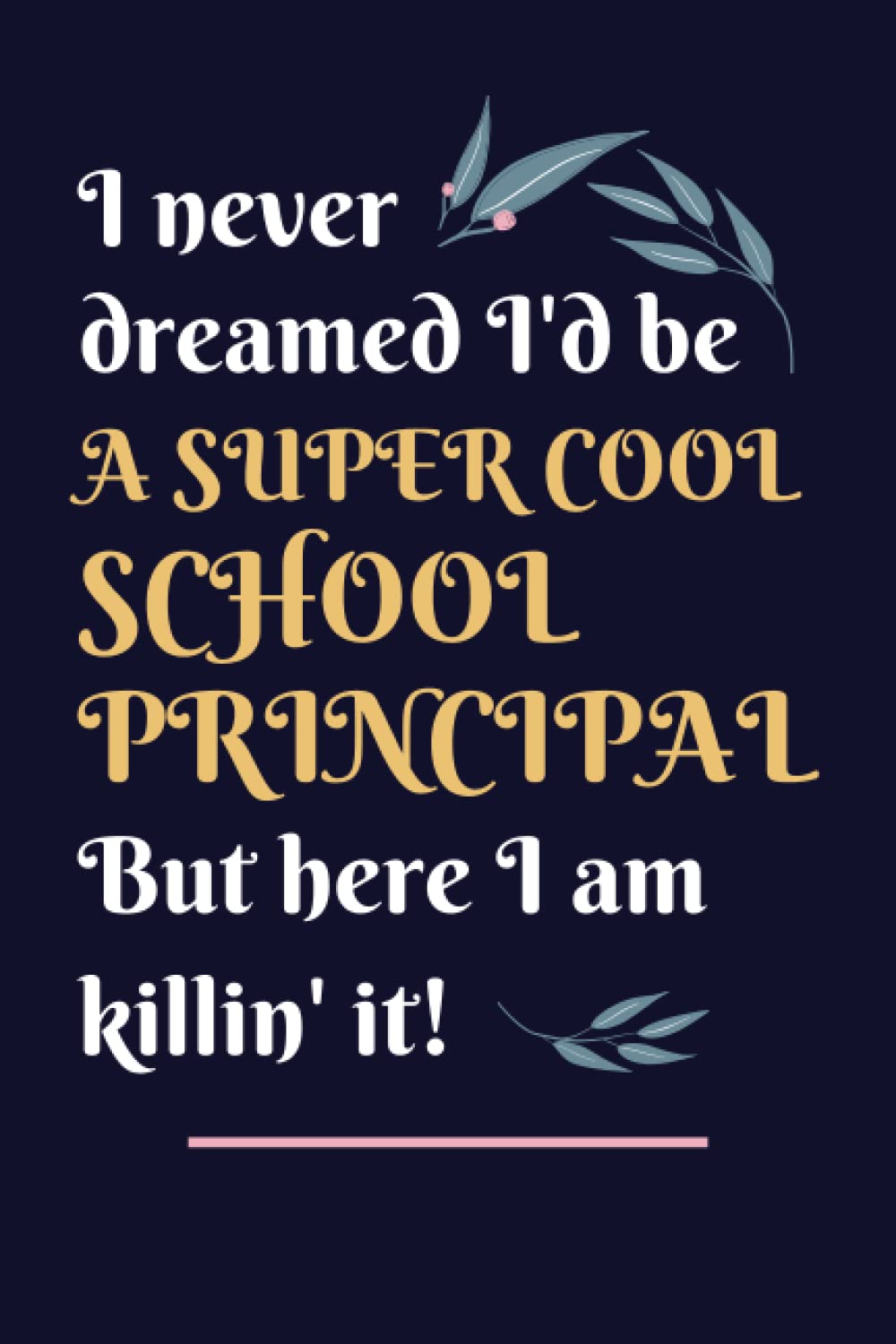 School Principal Gifts: Lined Blank Notebook Journal, a Funny and Appreciation Thank You Gift for School Principals to Write in