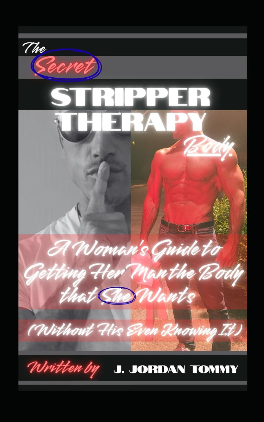 The Secret Stripper Therapy Body: A Woman's Guide to Getting Her Man the Body that She Wants (Without His Even Knowing It)