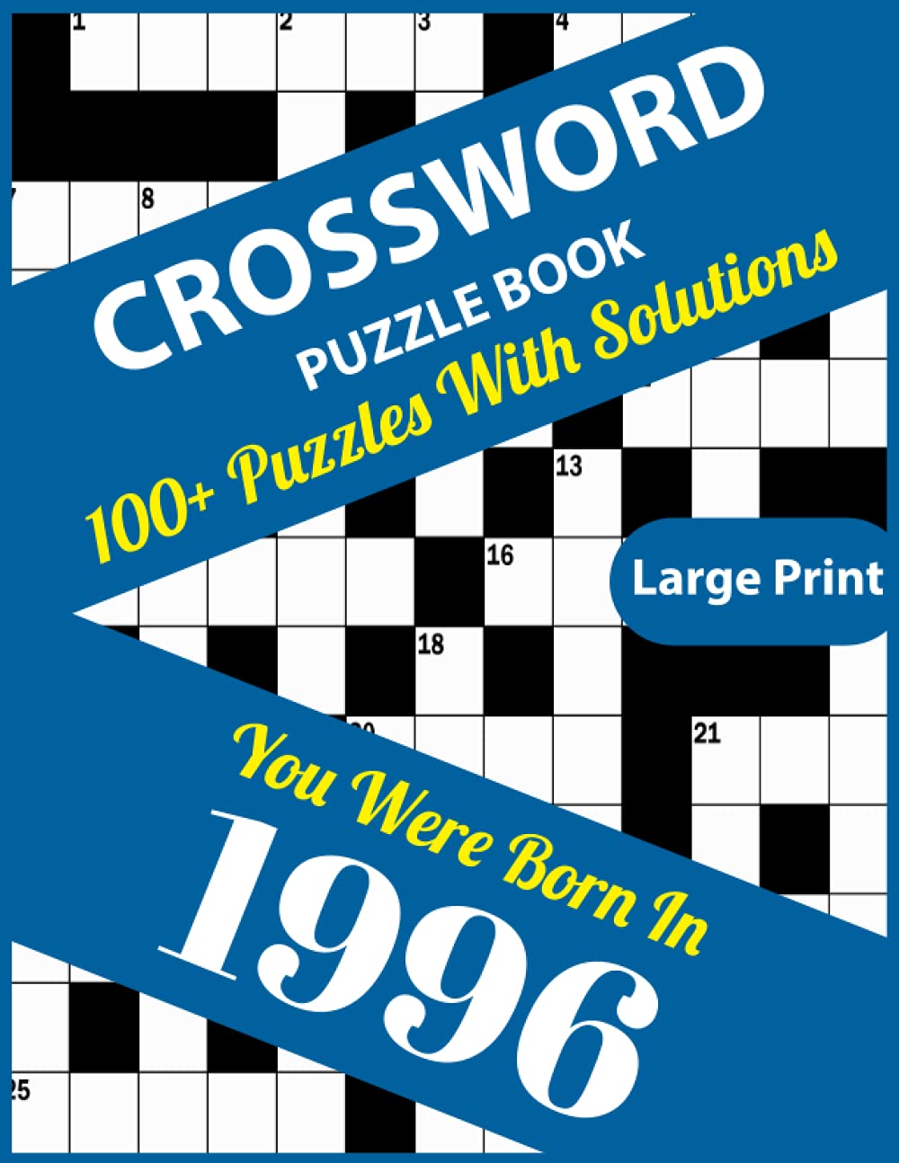 Crossword Puzzle Book: You Were Born In 1996: Large Print Crossword Puzzles For Adults And Seniors With 100+ Puzzles And Solutions For Those Who Were Born In 1996