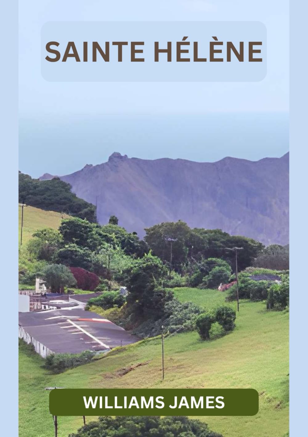 SAINTE-HÉLÈNE GUIDE DE VOYAGE 2026: Guide de voyage de Sainte-Hélène 2026 : À la découverte des trésors cachés de l’Atlantique Sud