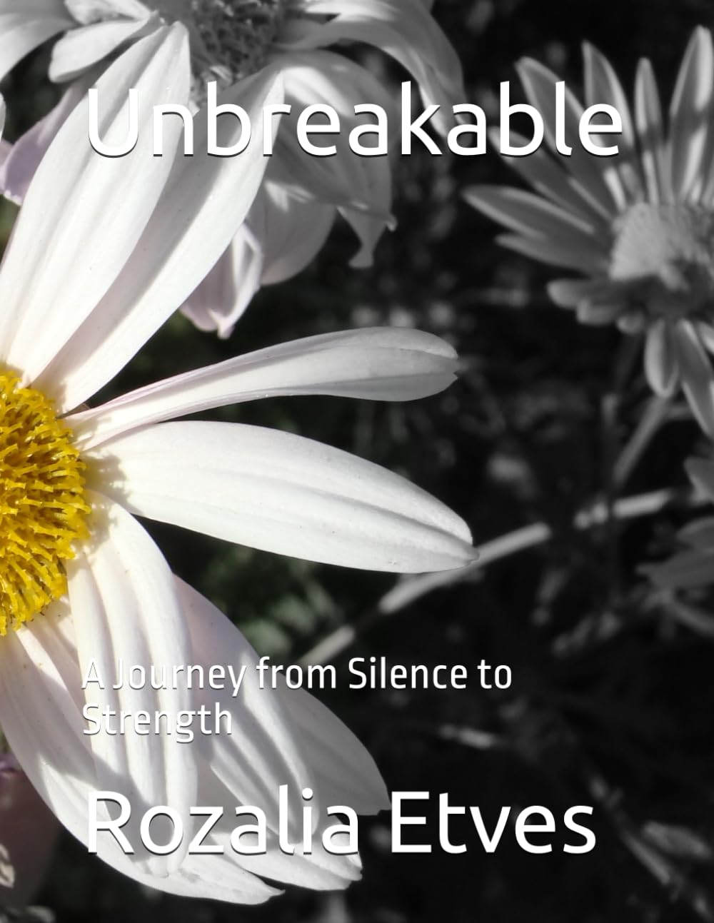 Unbreakable: A Journey from Silence to Strength