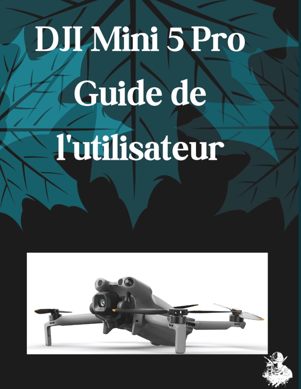 DJI Mini 5 Pro Guide de l'utilisateur: Un manuel clair et détaillé sur les réglages et le dépannage de l'appareil photo pour les débutants et les seniors