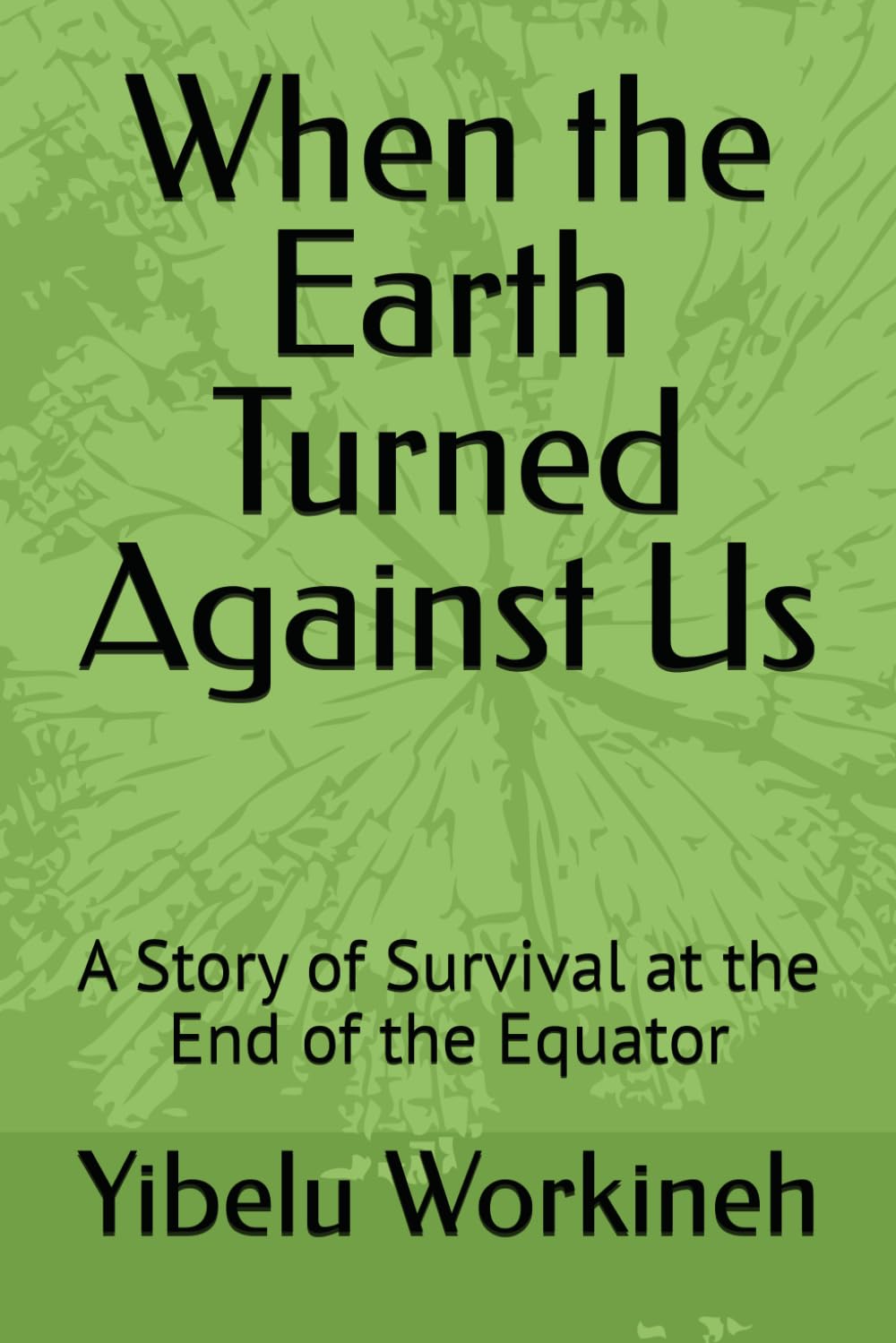 When the Earth Turned Against Us: A Story of Survival at the End of the Equator