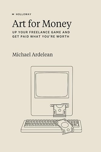 Art For Money: Up Your Freelance Game and Get Paid What You’re Worth
