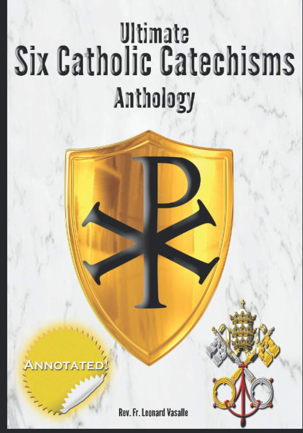 Ultimate Six Catholic Catechisms Anthology: Baltimore Catechism, Catechism of the Council of Trent, The Douay Catechism of 1649, the Didache, Catechism of Pius X