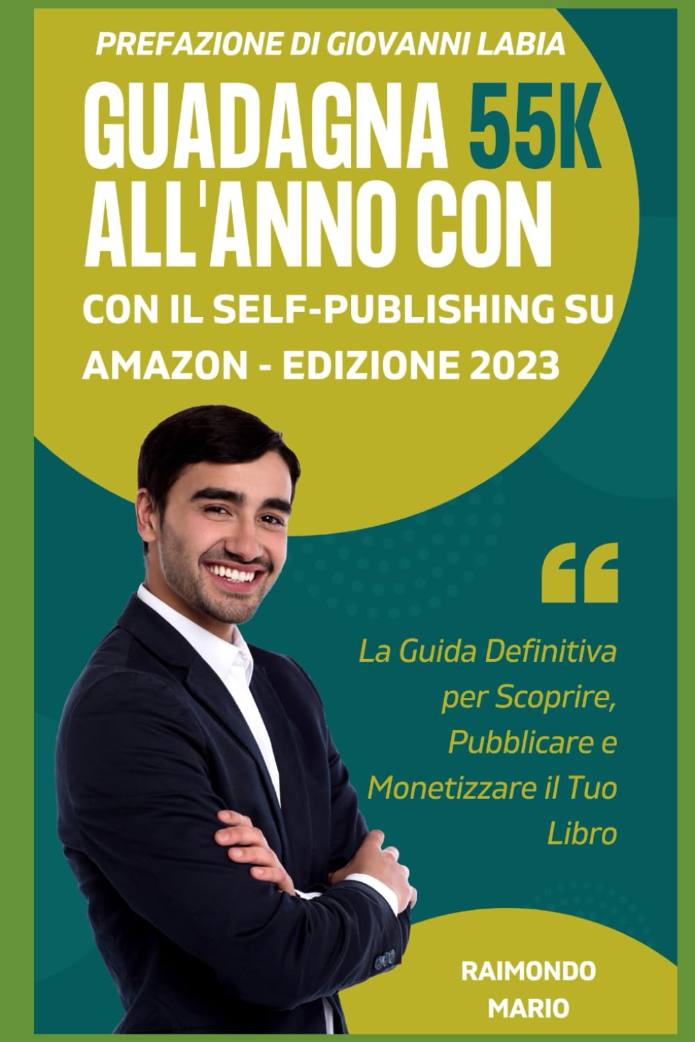 Guadagna 55K All'Anno con il Self-Publishing su Amazon - Edizione aggiornata per il 2023: La Guida Definitiva per Scoprire, Pubblicare e Monetizzare il Tuo Libro