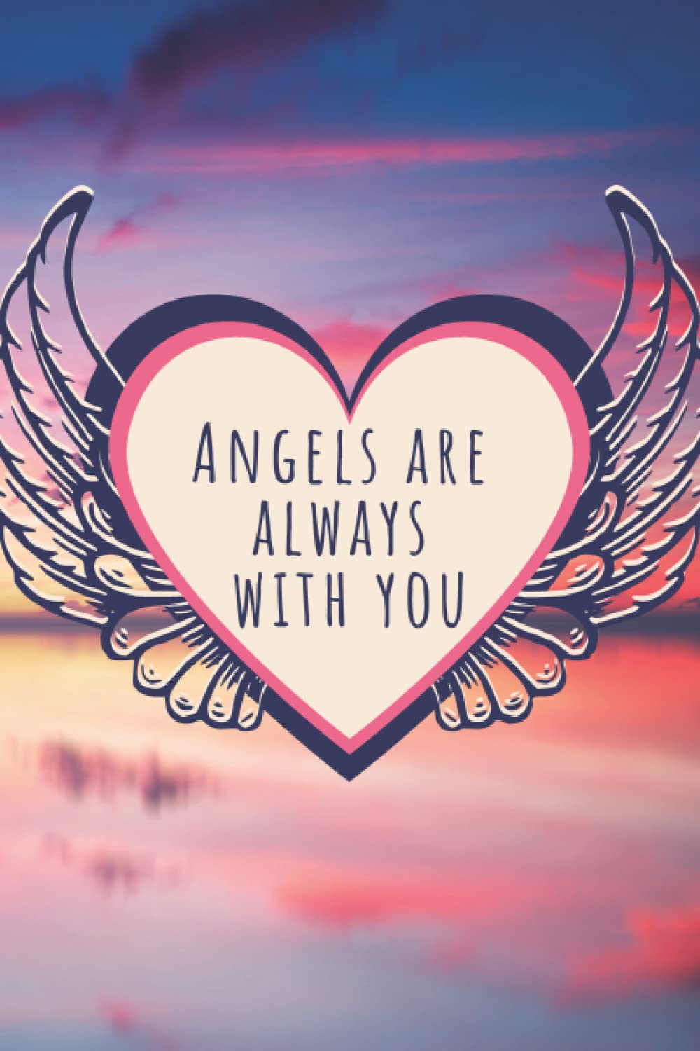 Angel Wings Notebook: Angels Are Always With You, Angel Journal For Women, Best Friend Angel Gifts