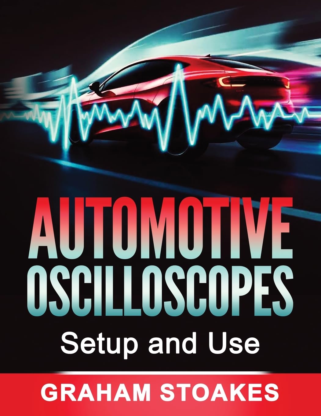 Automotive Oscilloscopes Setup and Use Automotive Oscilloscopes Setup and Use