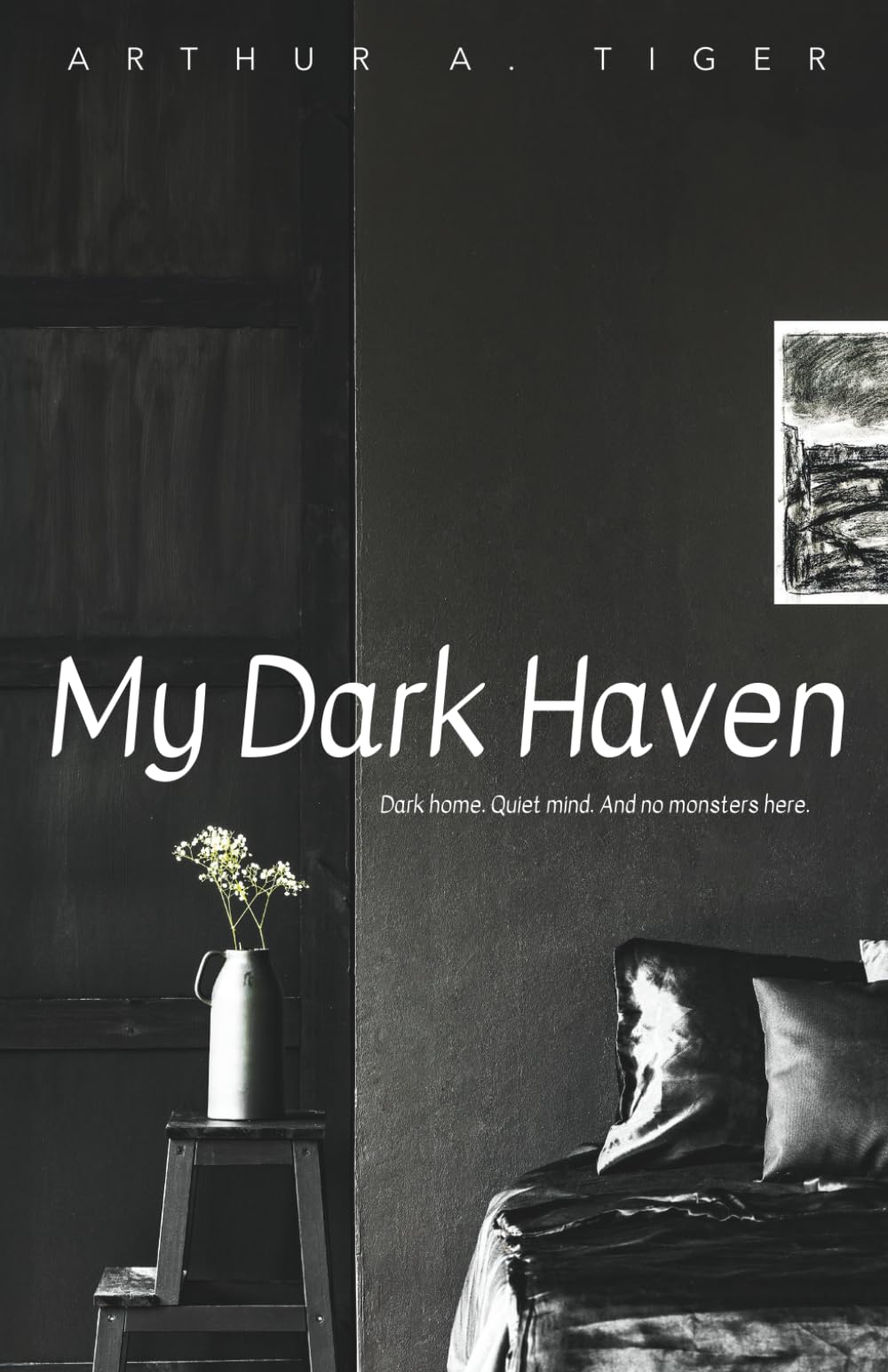 My Dark Haven: Dark home. Quiet mind. And no monsters here. (The Art of Living)