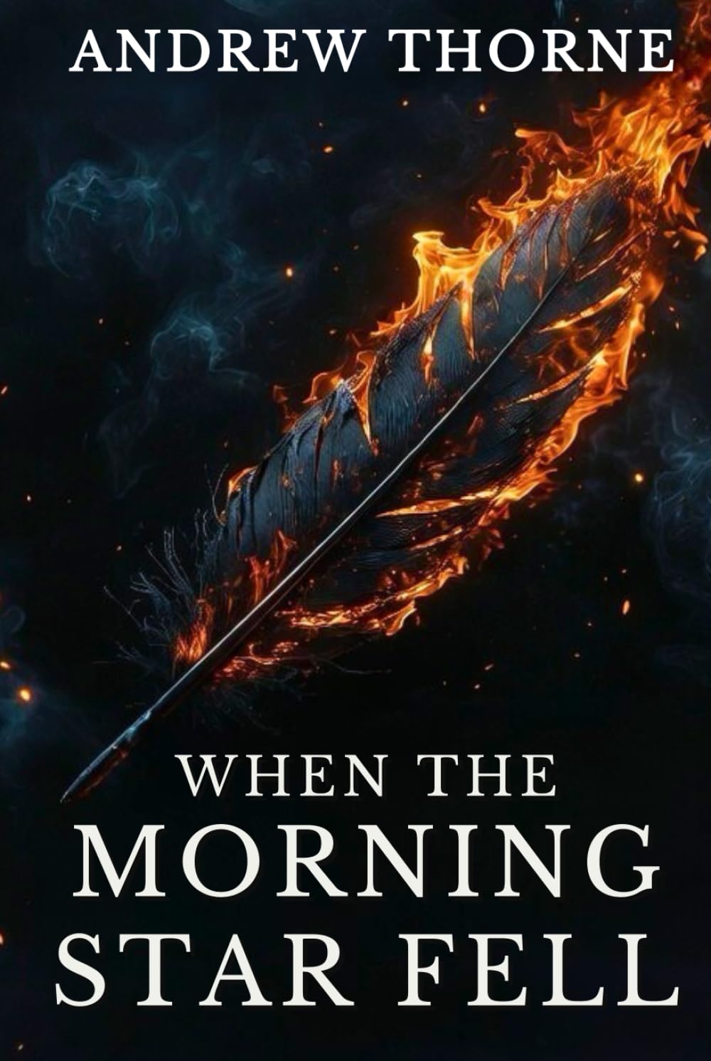 When the Morning Star Fell: A Christian Fantasy Epic OF The Biblical War in Heaven, Lucifer's Rebellion Among Angels and Fallen Angels, and the Lamb's Redeeming Victory
