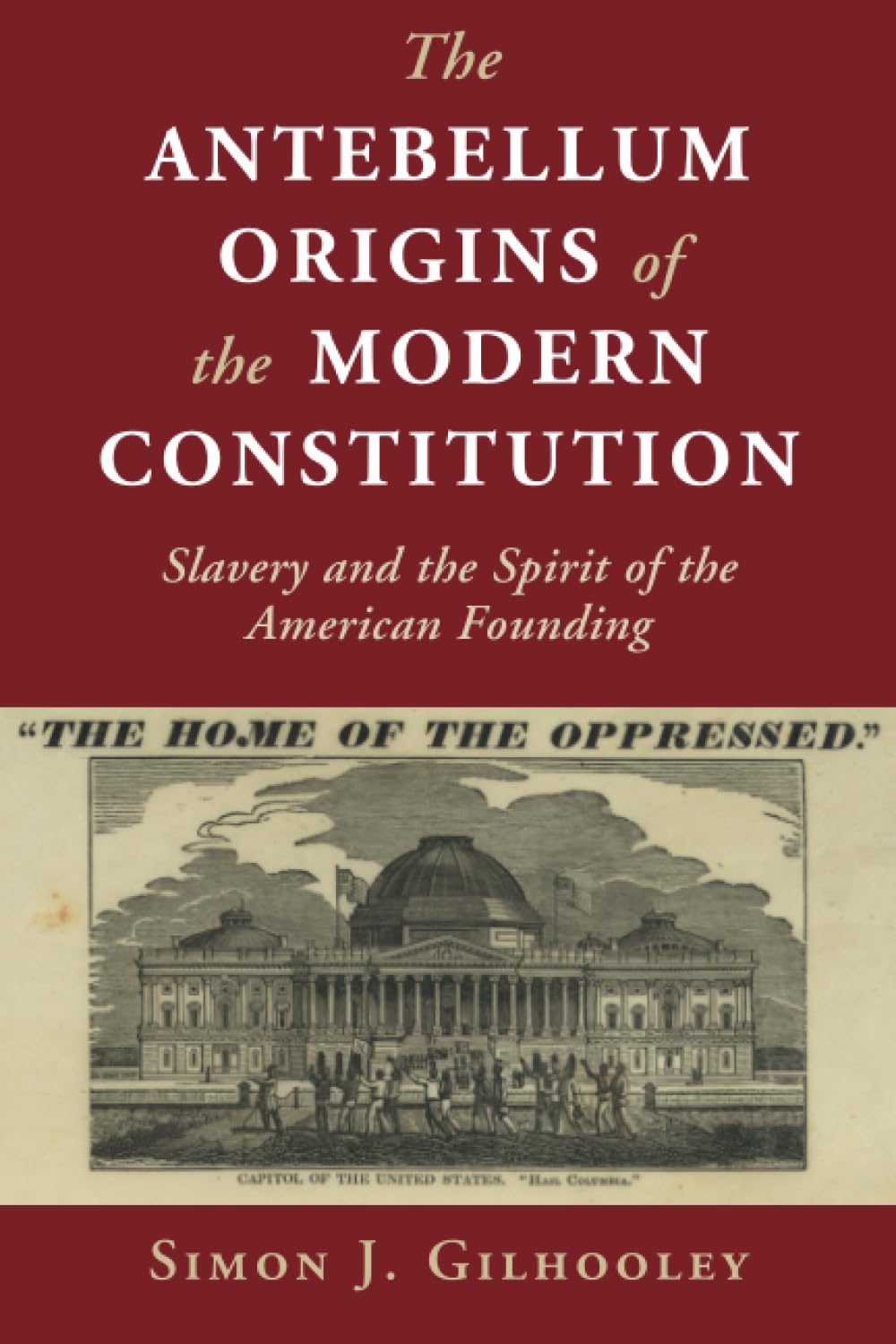 The Antebellum Origins of the Modern Constitution: Slavery and the Spirit of the American Founding (Cambridge Studies on the American Constitution)