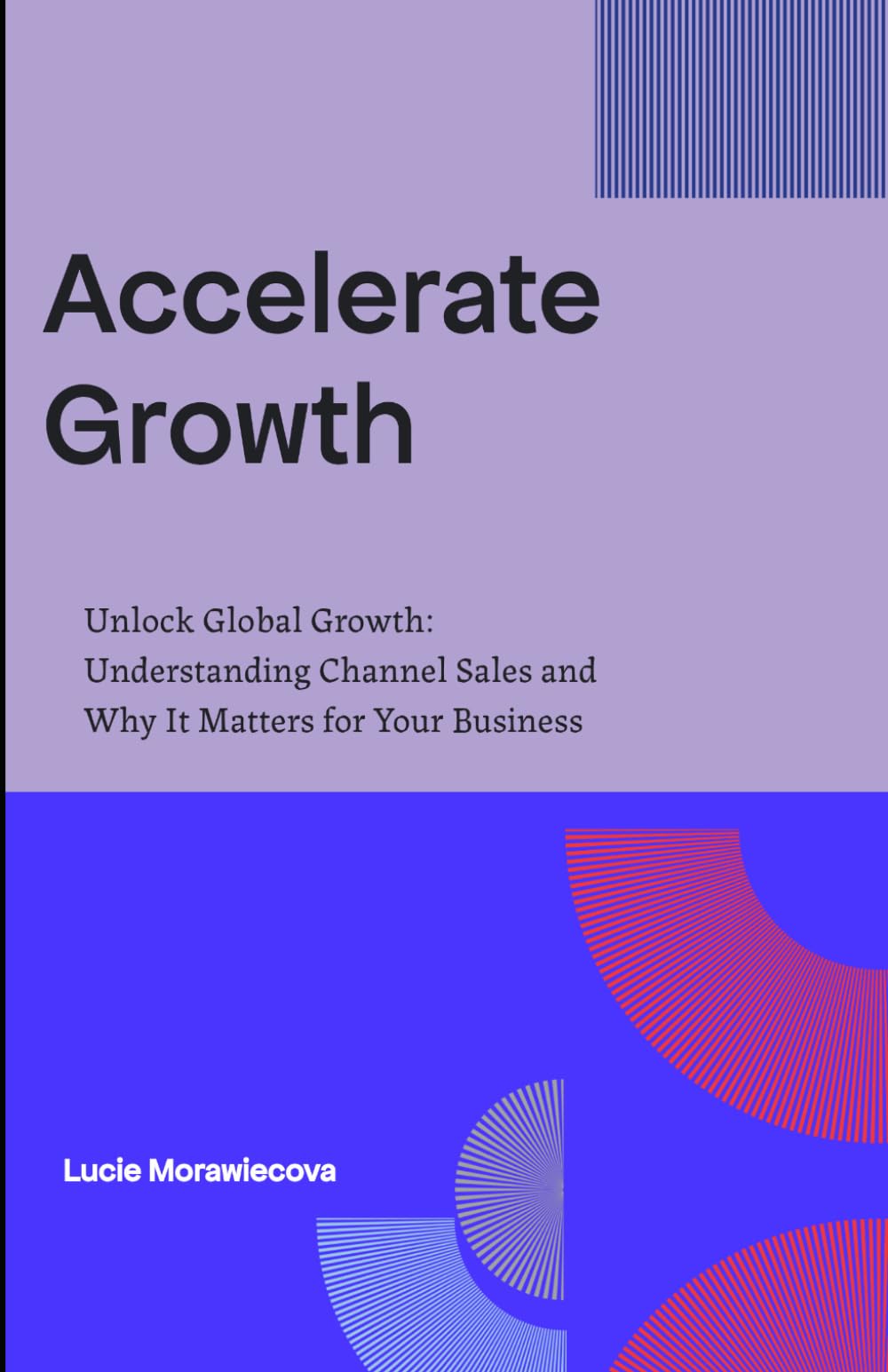 Accelerate Growth: Unlock Global Growth: Understanding Channel Sales and Why It Matters for Your Business