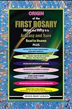 Origin of the First Rosary-How and Why it is an Easy and Sure Road to Heaven: More (Secrets) about Mary