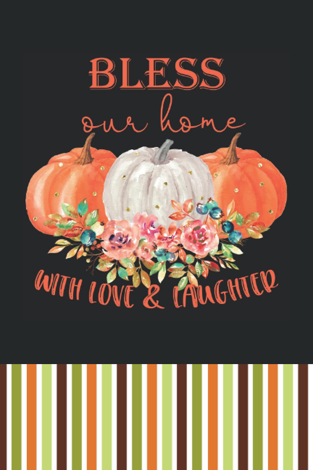 Thanksgiving Notebook Journal: Bless our home with love & laughter cover. 110 page blank lined journal. Funny Thanksgiving books. Gift book ideas. Novelty gift.