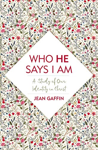 Who He Says I Am: A Study of Our Identity in Christ